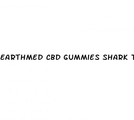 earthmed cbd gummies shark tank episode