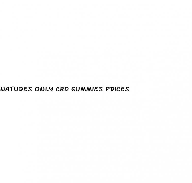 natures only cbd gummies prices