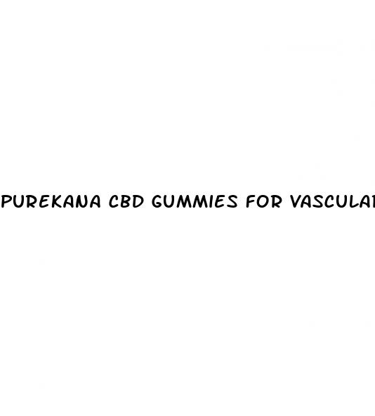 purekana cbd gummies for vascular cleansing