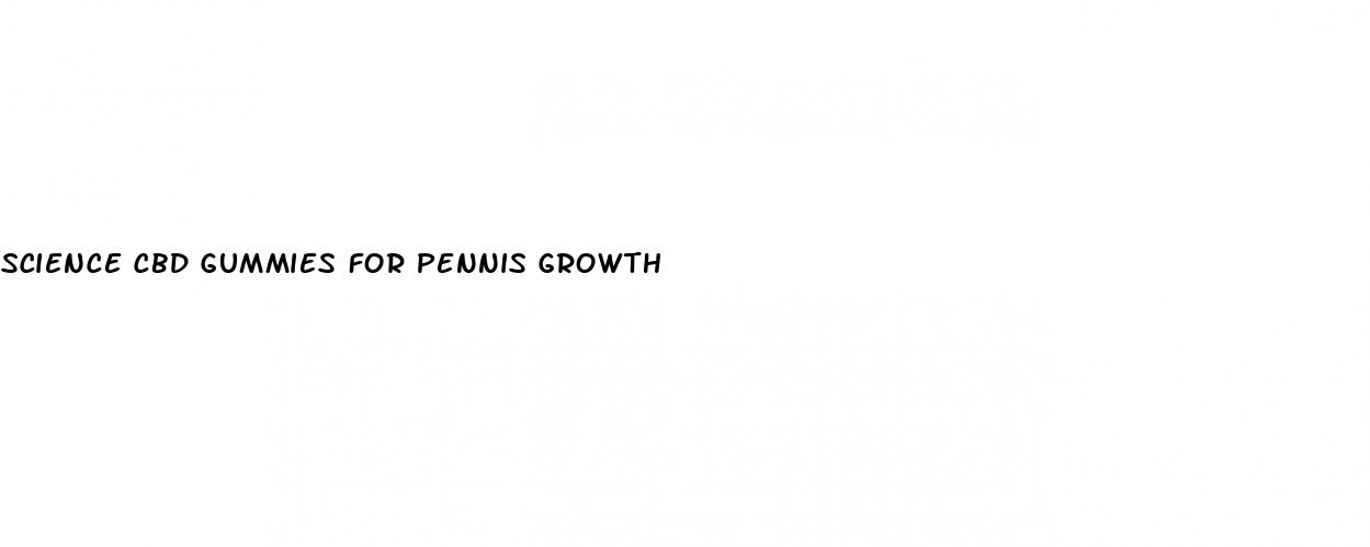 science cbd gummies for pennis growth