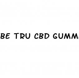 be tru cbd gummies