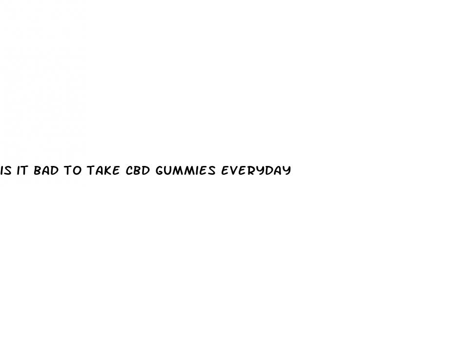 is it bad to take cbd gummies everyday