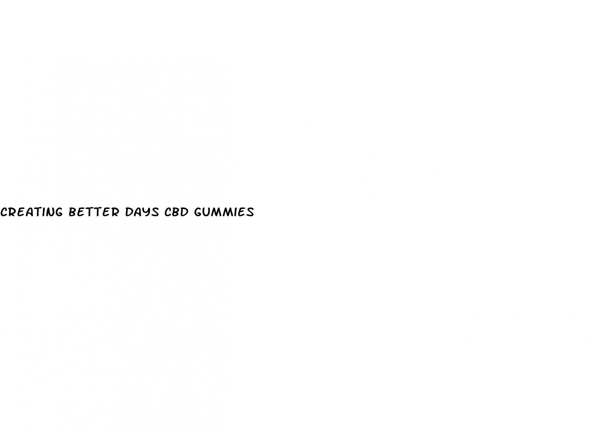 creating better days cbd gummies