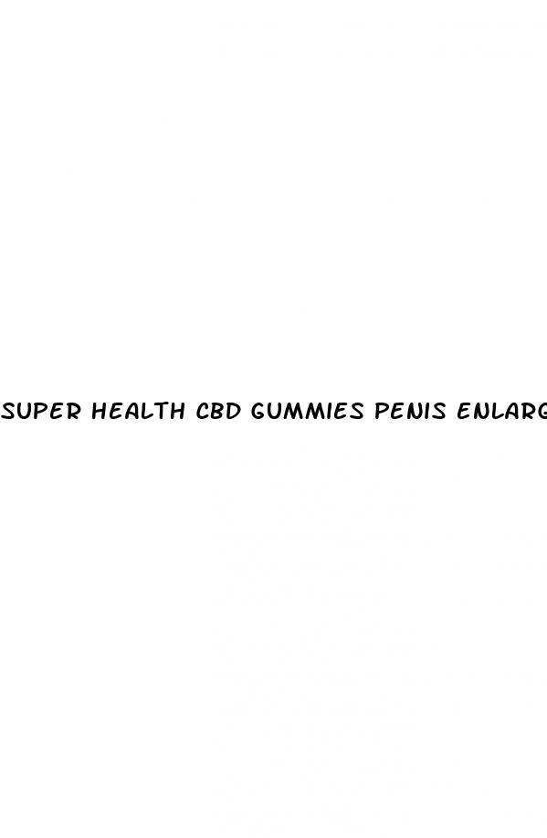 super health cbd gummies penis enlargement