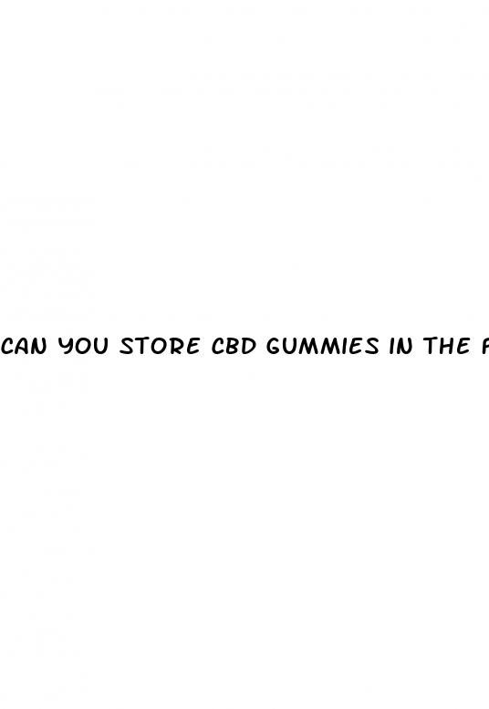 can you store cbd gummies in the fridge