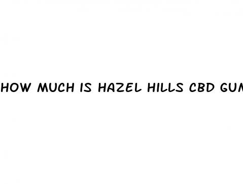 how much is hazel hills cbd gummies