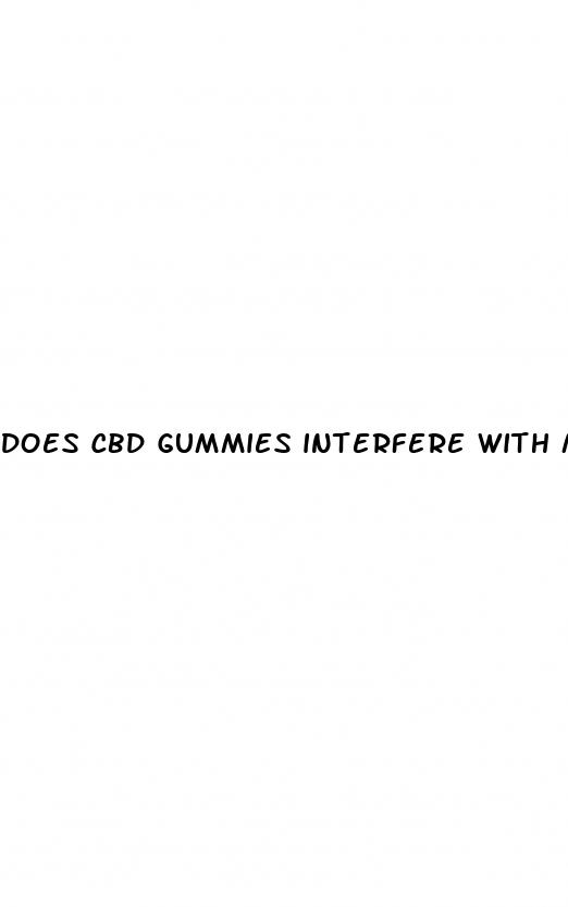 does cbd gummies interfere with medications