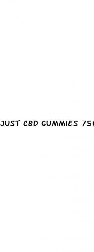 just cbd gummies 750mg reviews