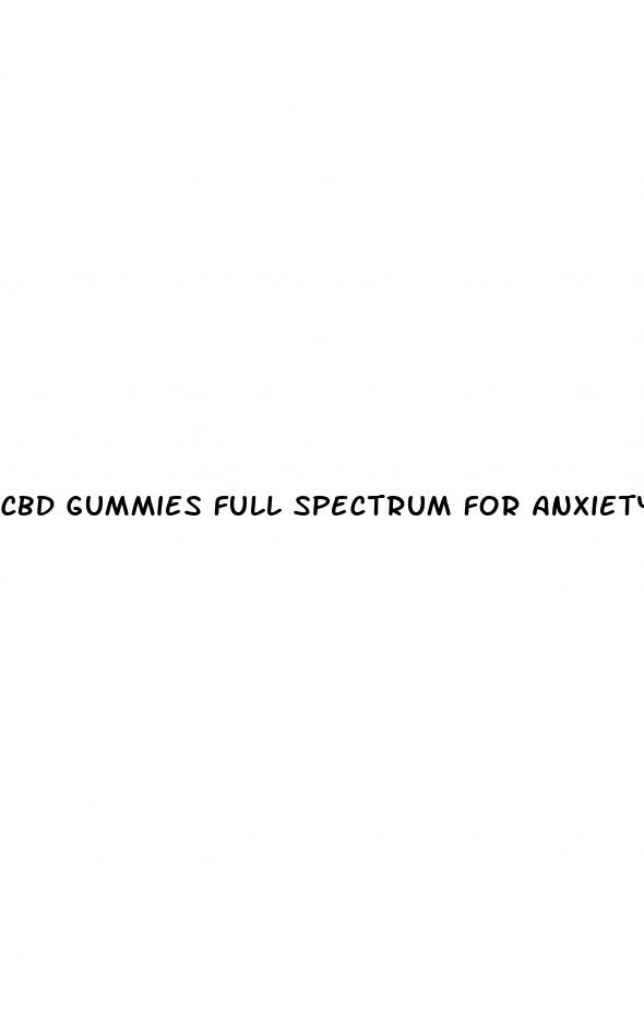 cbd gummies full spectrum for anxiety