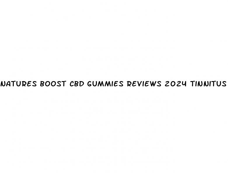 natures boost cbd gummies reviews 2024 tinnitus