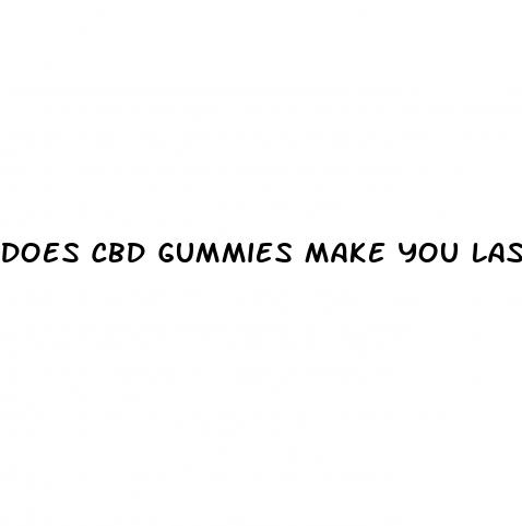 does cbd gummies make you last longer