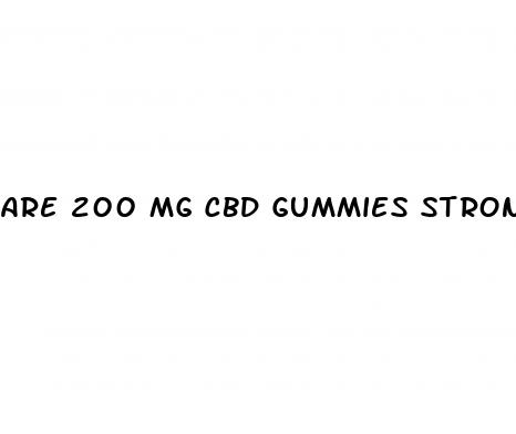 are 200 mg cbd gummies stronger than 500mg cbd drops