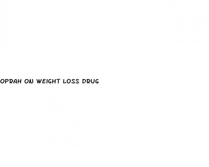 oprah on weight loss drug