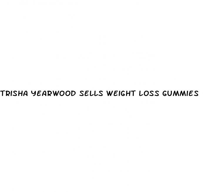 trisha yearwood sells weight loss gummies