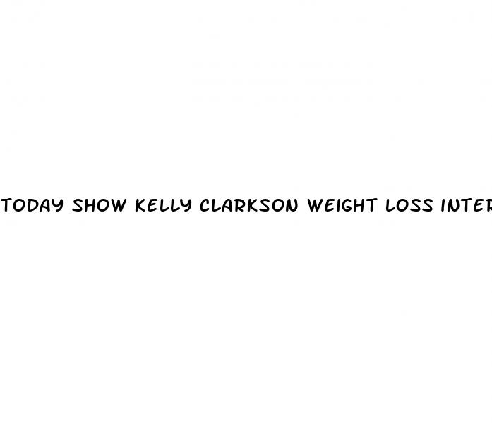 today show kelly clarkson weight loss interview