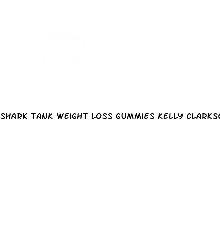 shark tank weight loss gummies kelly clarkson