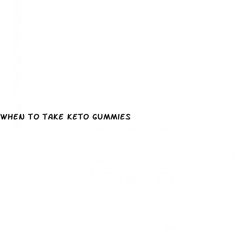 when to take keto gummies