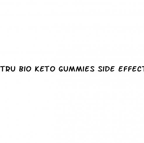 tru bio keto gummies side effects