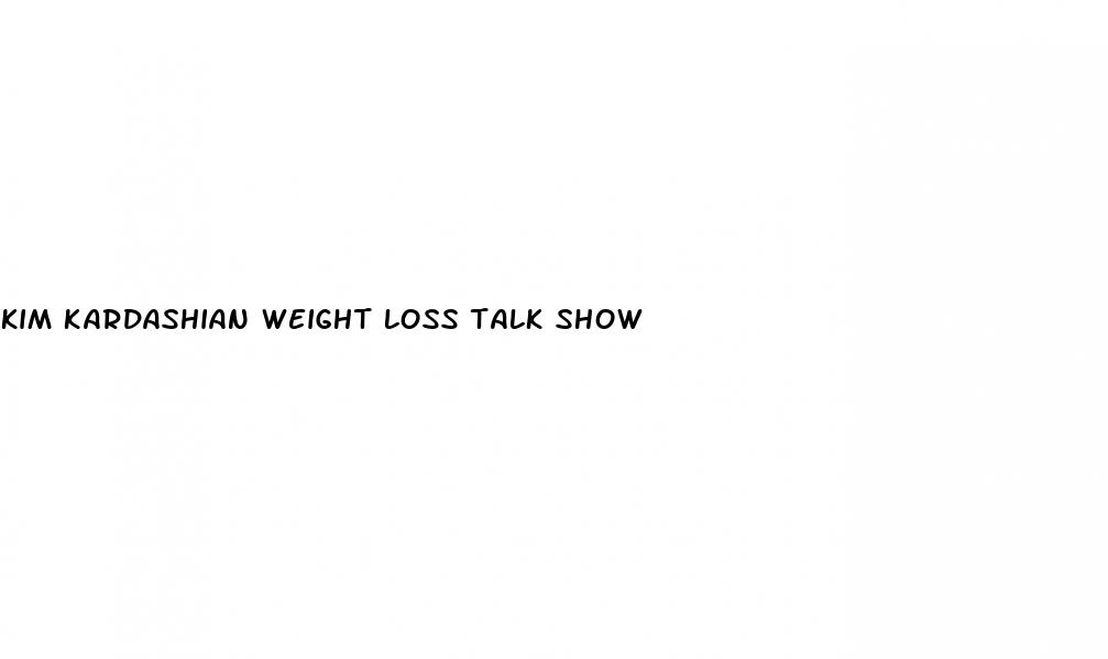 kim kardashian weight loss talk show