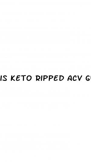 is keto ripped acv gummies legitimate