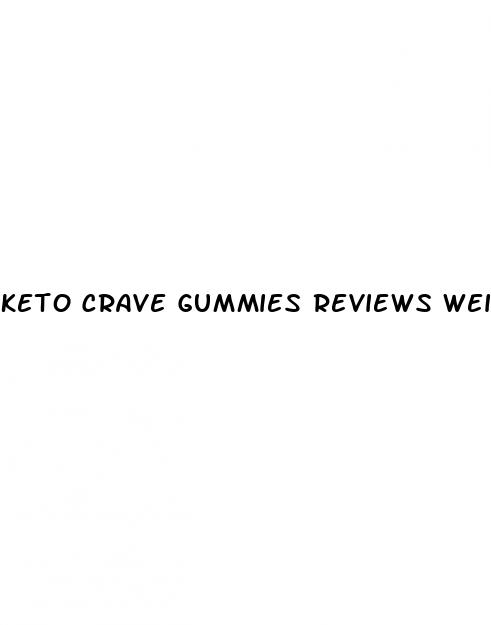 keto crave gummies reviews weight loss