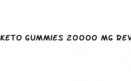 keto gummies 20000 mg reviews