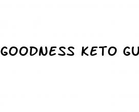 goodness keto gummies reviews