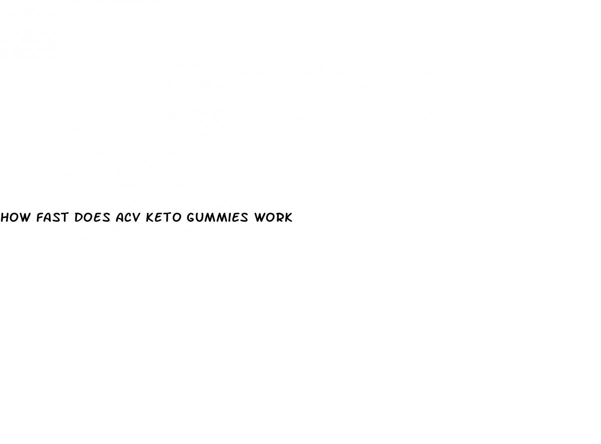 how fast does acv keto gummies work