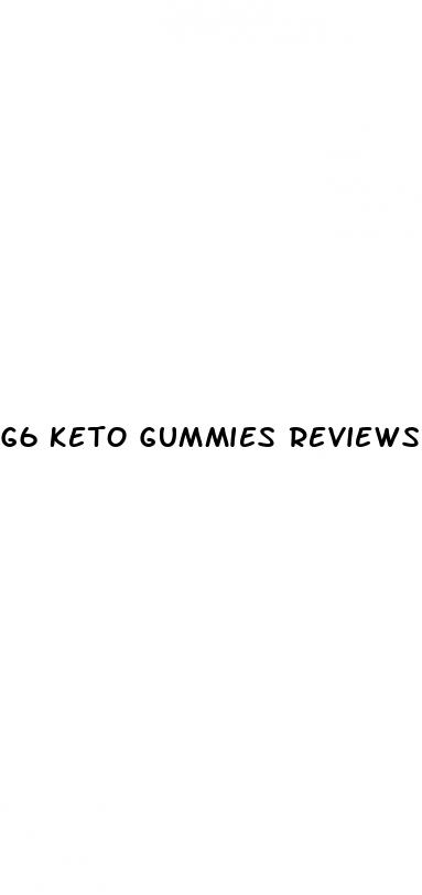 g6 keto gummies reviews