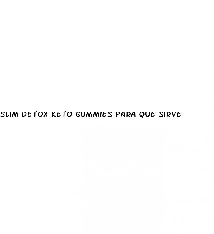 slim detox keto gummies para que sirve