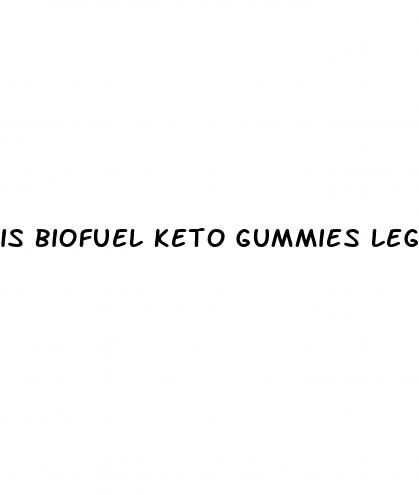 is biofuel keto gummies legit