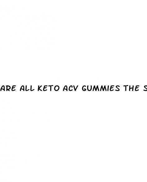 are all keto acv gummies the same