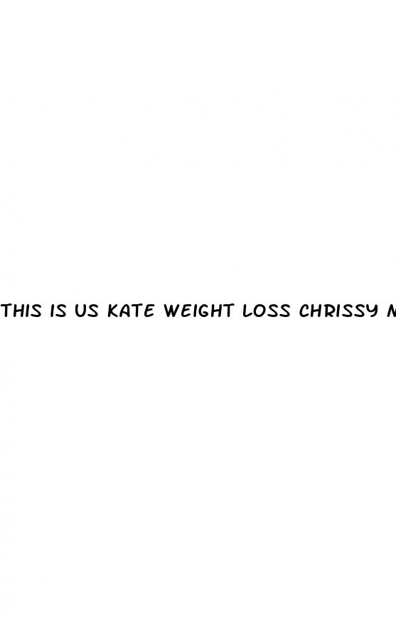 this is us kate weight loss chrissy metz