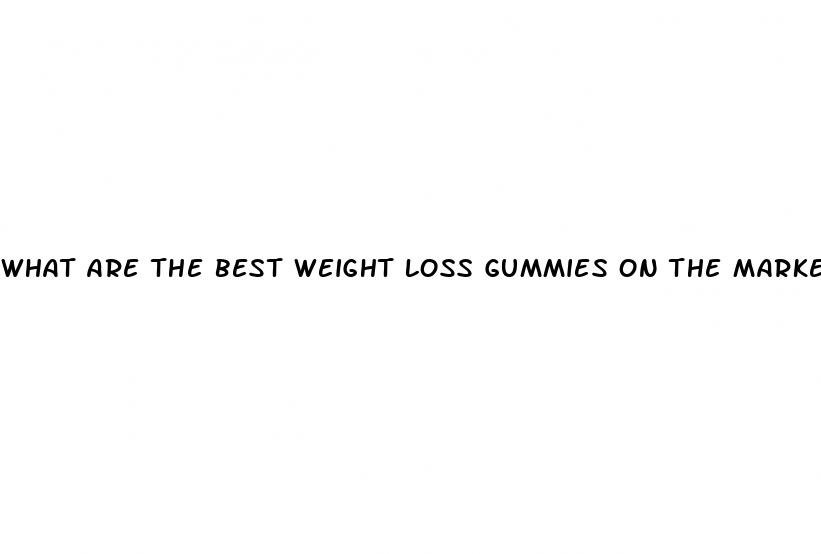 what are the best weight loss gummies on the market