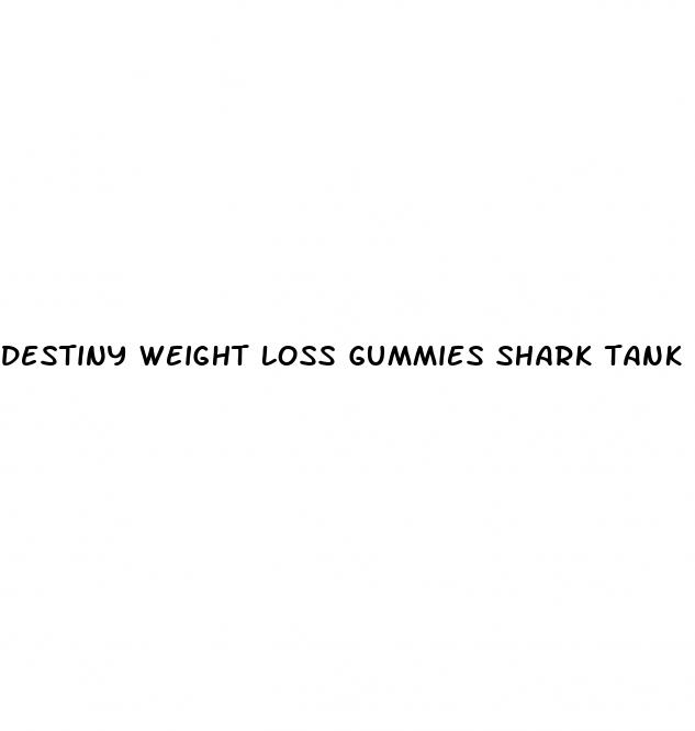 destiny weight loss gummies shark tank