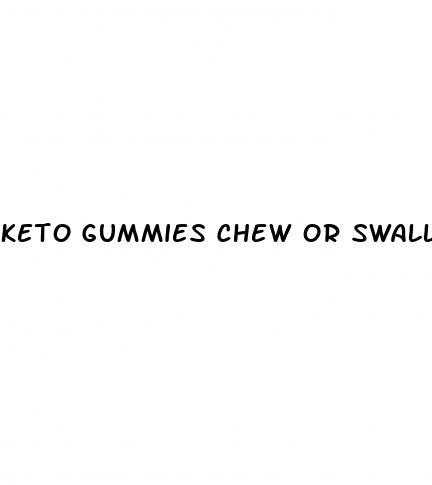 keto gummies chew or swallow