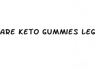 are keto gummies legit for weight loss