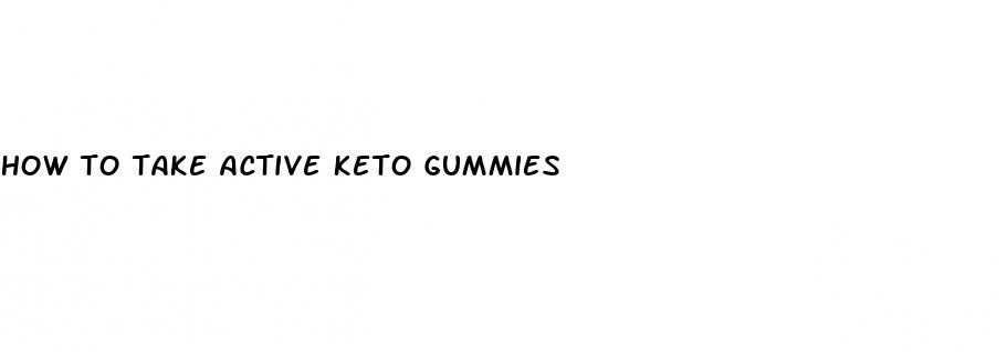 how to take active keto gummies