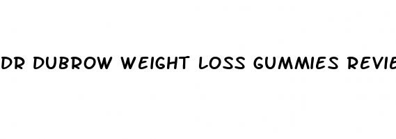 dr dubrow weight loss gummies reviews