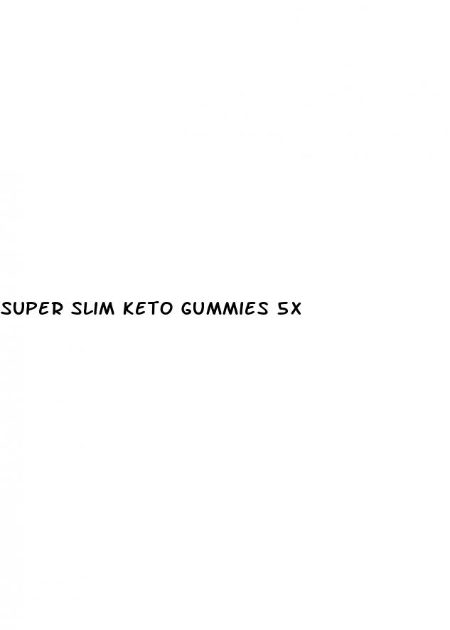 super slim keto gummies 5x