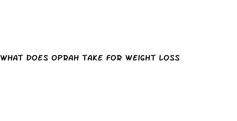 what does oprah take for weight loss