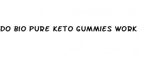 do bio pure keto gummies work