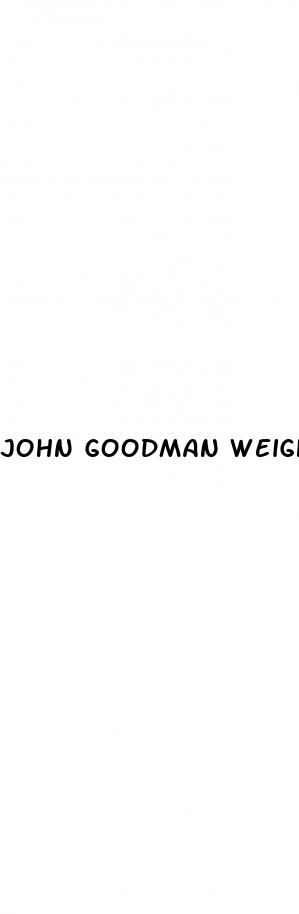 john goodman weight loss connors