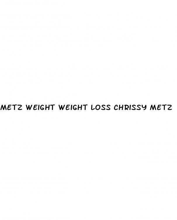 metz weight weight loss chrissy metz