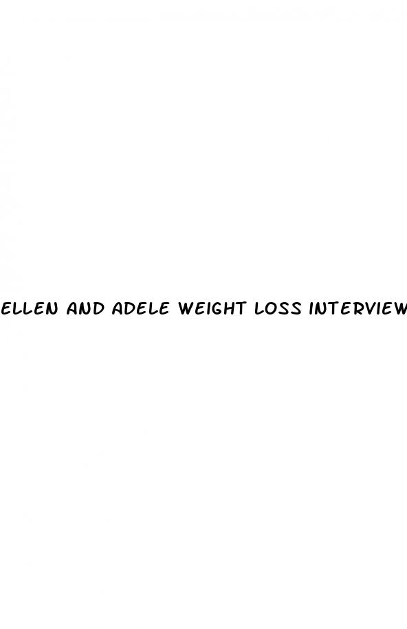 ellen and adele weight loss interview