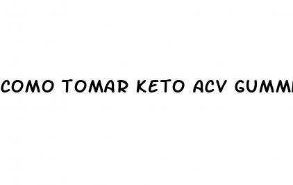 como tomar keto acv gummies