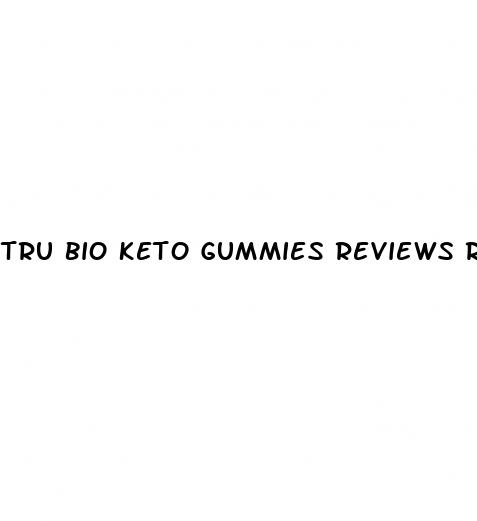 tru bio keto gummies reviews reddit