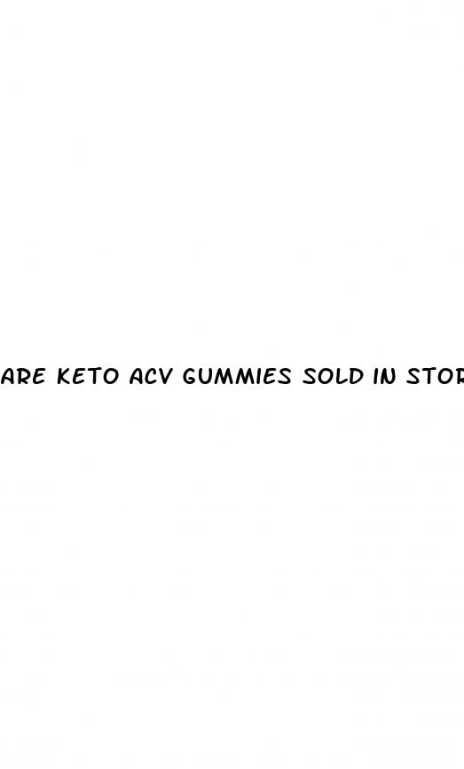 are keto acv gummies sold in stores