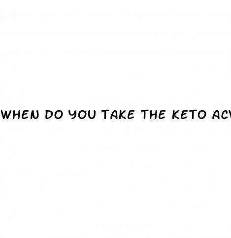 when do you take the keto acv gummies