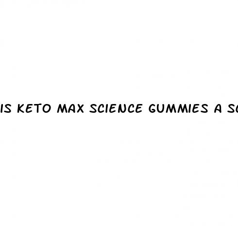 is keto max science gummies a scam